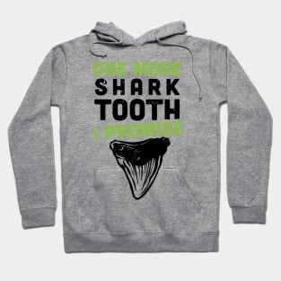 One more shark tooth, I promise / funny shark teeth collector Hoodie